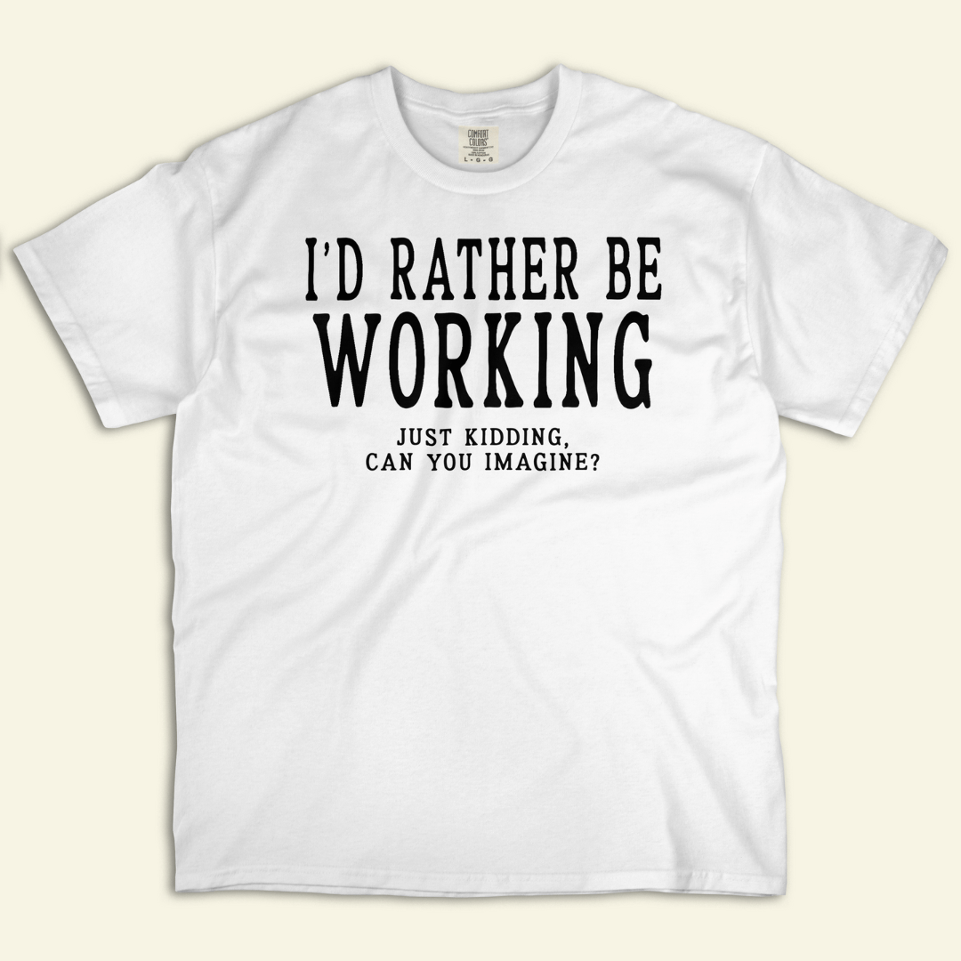 Rather Be Working Tee