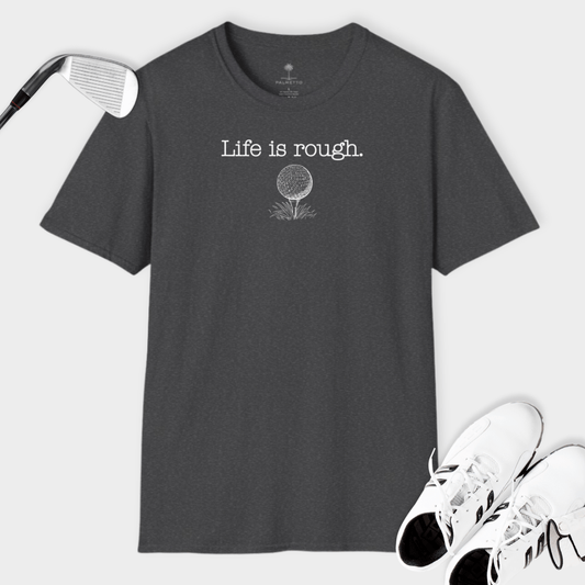 Life Is Rough | T Shirt