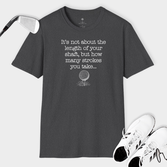 It's Not About The Length Of Your Shaft... | T Shirt