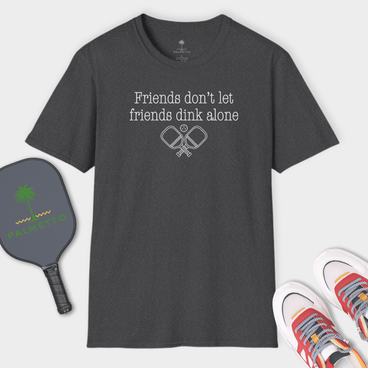 Friends Don't Let Friends Dink Alone | T Shirt