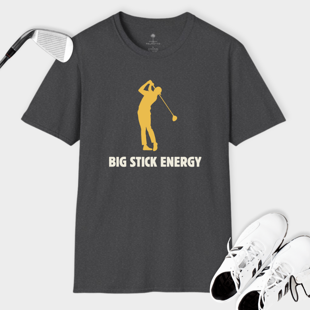 Big Stick Energy | T Shirt