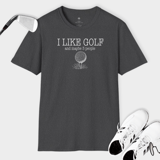 I Like Golf And Maybe 3 People | T Shirt