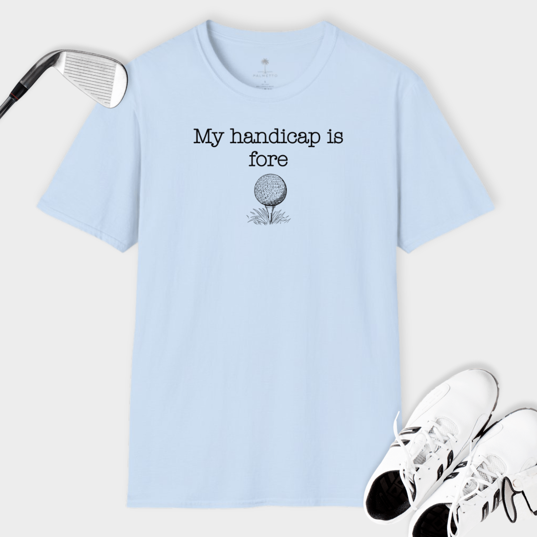 My Handicap Is Fore | T Shirt