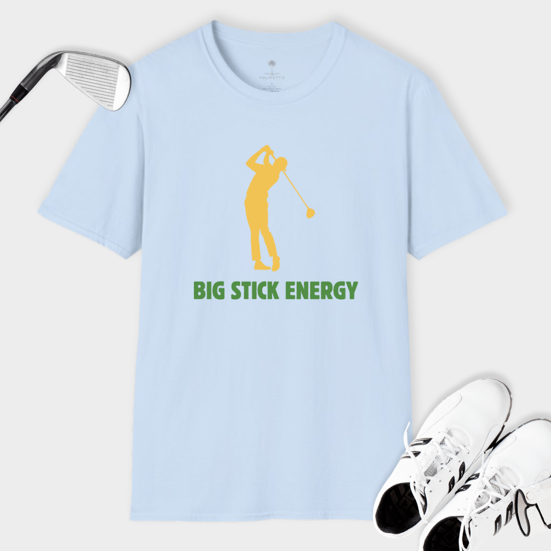 Big Stick Energy | T Shirt