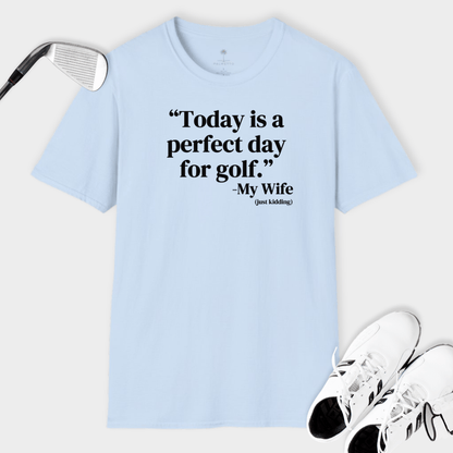 Today Is A Perfect Day For Golf | T Shirt