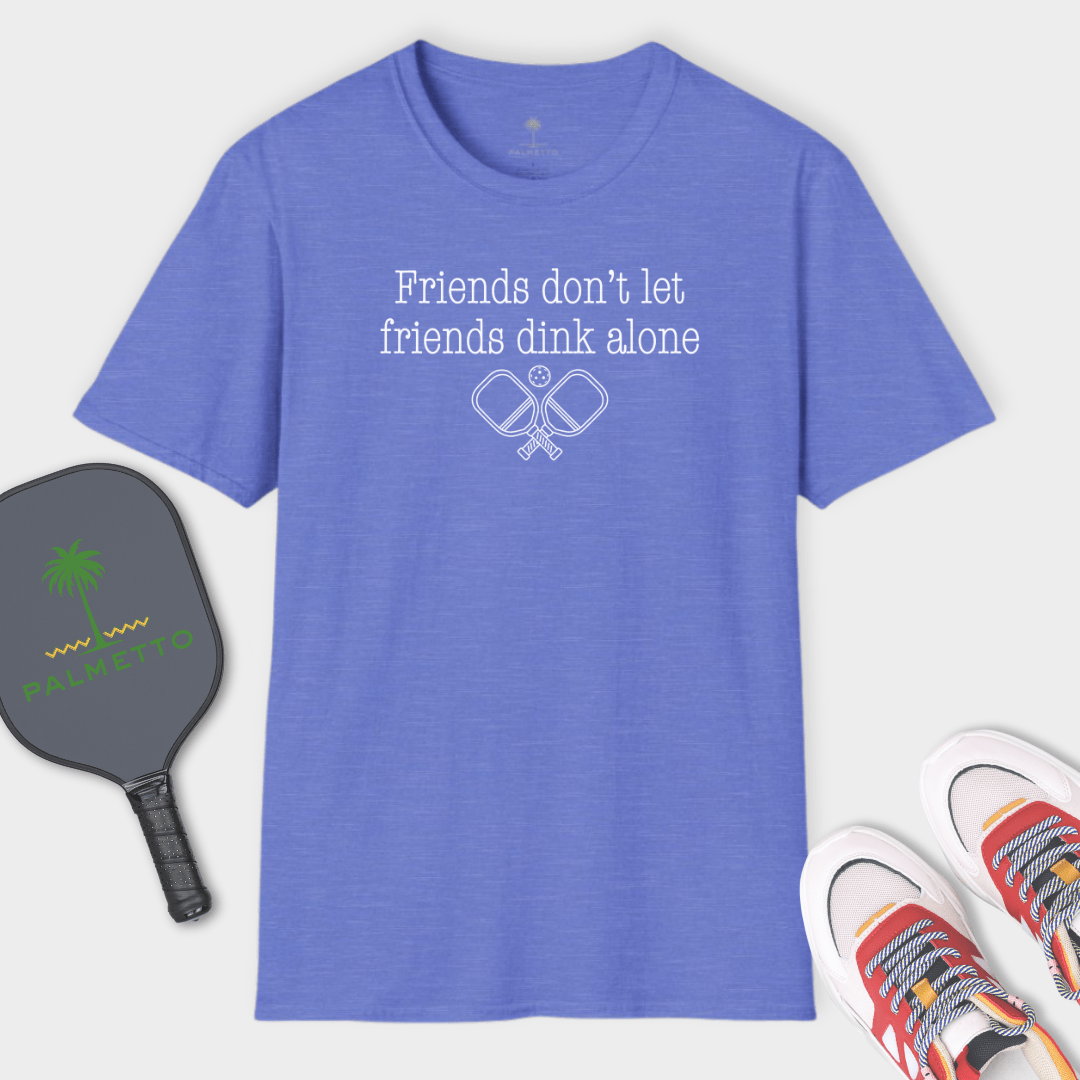 Friends Don't Let Friends Dink Alone | T Shirt