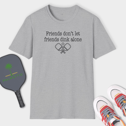 Friends Don't Let Friends Dink Alone | T Shirt