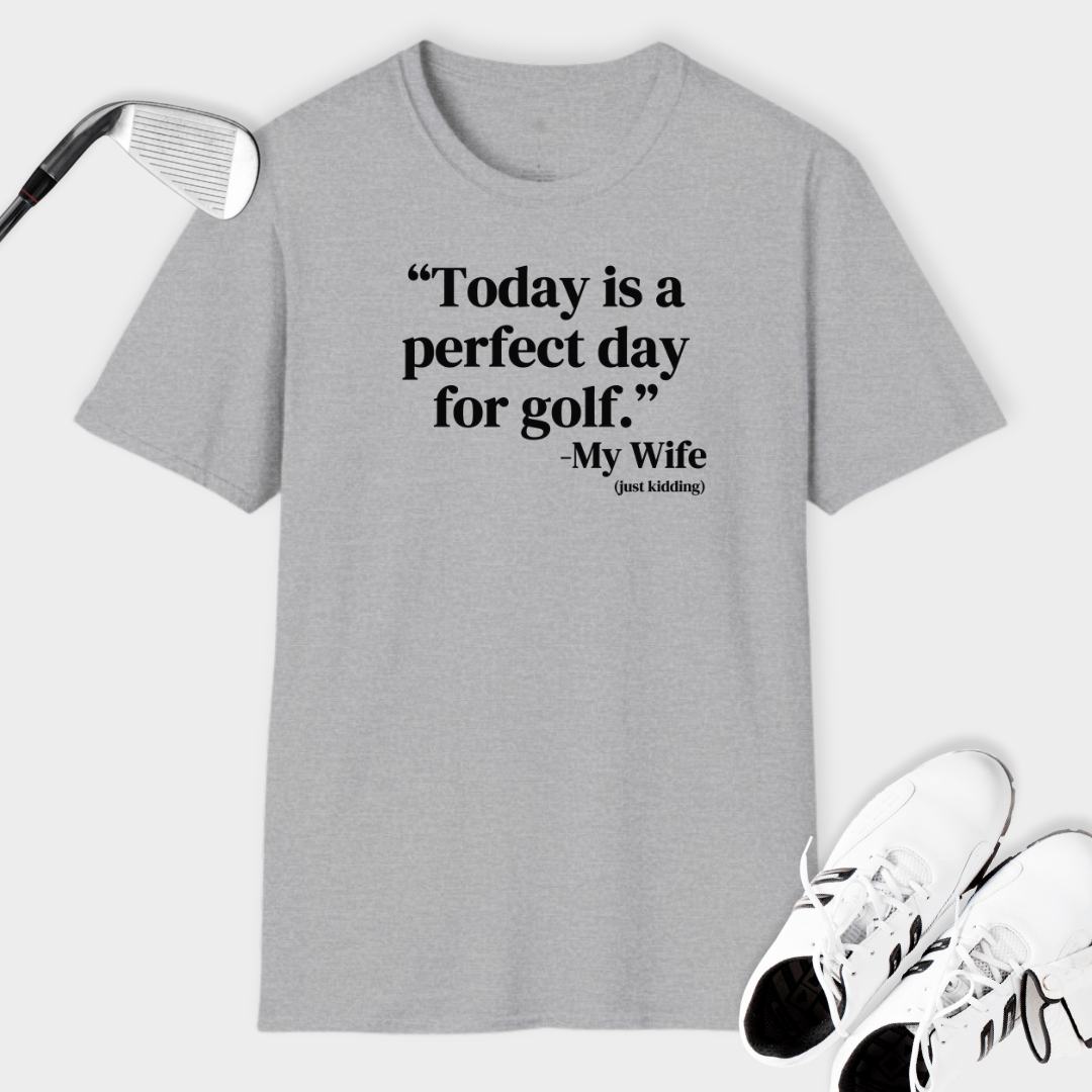 Today Is A Perfect Day For Golf | T Shirt