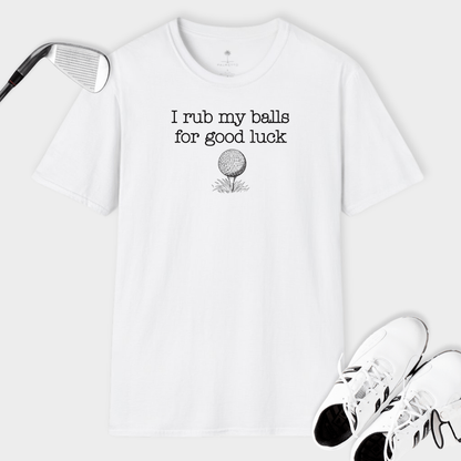 I Rub My Balls For Good Luck | Rough Humor | T Shirt