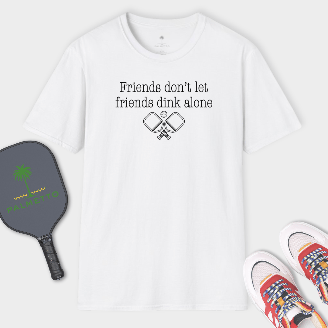 Friends Don't Let Friends Dink Alone | T Shirt